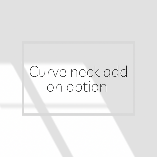 Curve neck add on option