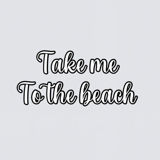 “Take me to the beach” summer quote vinyl add on