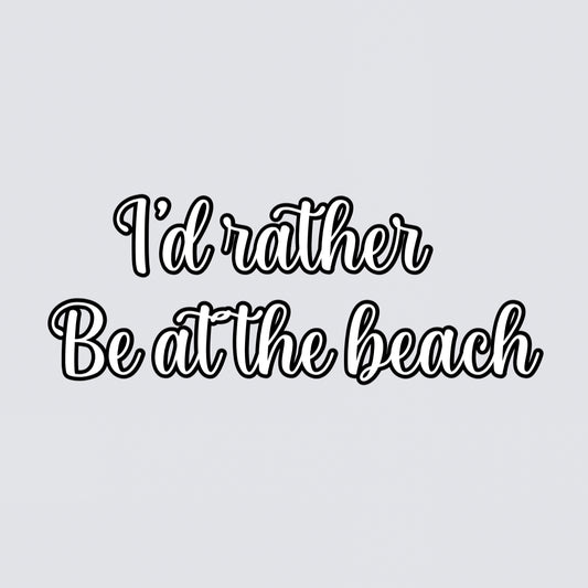 “I’d rather be at the beach” summer quote vinyl add on